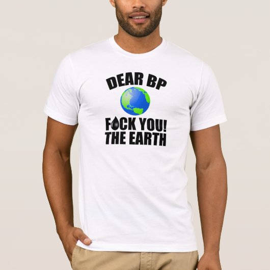 T-shirt Cher BP - F*ck vous ! La terre (Devant)