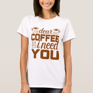 T-shirt Cher café j'ai besoin de toi Cadeau pour un buveu
