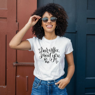 T-shirt Cher Café, J'Ai Besoin De Vous
