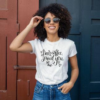 T-shirt Cher Café, J'Ai Besoin De Vous