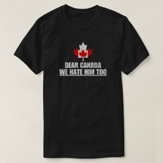 T-shirt Cher Canada, Nous Le Détestons Aussi (Design devant)