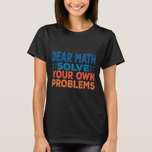 T-shirt Cher Math résolvez vos propres problèmes drôle de (Devant)