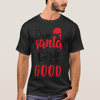 T-shirt Cher Père Noël, Il Est Trop Tard Pour Être Bon