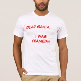 T-shirt Cher Père Noël ...... J'AI ÉTÉ ENCADRÉ ! ! !