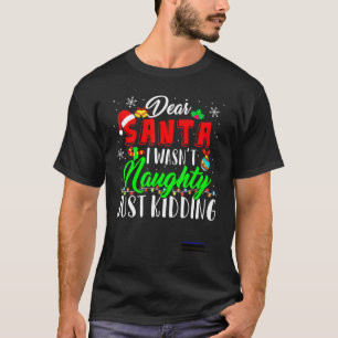 T-shirt Cher Père Noël, je n'étais pas vilain, juste en tr