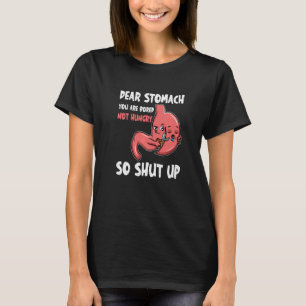 T-shirt Cher Stomach, tu t'ennuies pas de faim Alors ferme
