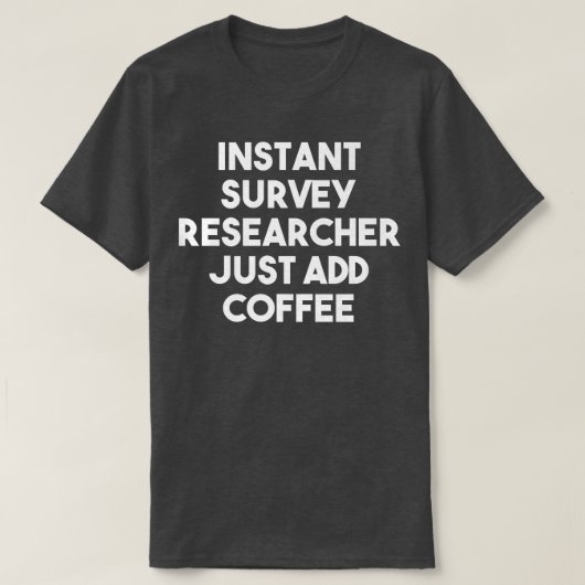 T-shirt Chercheur en sondage instantané Ajoutez simplement (Design devant)