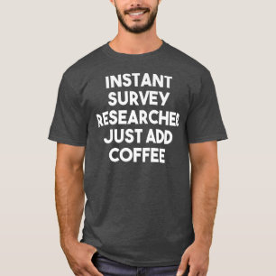 T-shirt Chercheur en sondage instantané Ajoutez simplement