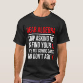 T-shirt Chère Algebra Arrêtez de me demander de trouver vo (Devant)