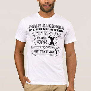 T-shirt Chère algèbre, arrêtez de nous demander de trouver