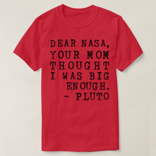 T-shirt Chère Nasa, Ta Mère A Pensé Que J'Étais Assez Gros (Design devant)