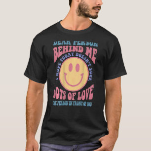 T-shirt Chère personne derrière moi, j'espère qu'aujourd'h