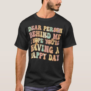 T-shirt Chère personne derrière moi J'espère que vous avez