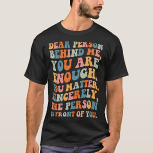 T-shirt Chère personne derrière vous êtes assez vous avez