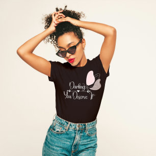 T-shirt "Chérie, Tu Mérites Ça", En S'Amusant D'Elle-Même