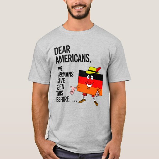 T-SHIRT CHERS AMÉRICAINS, LES ALLEMANDS L'ONT VU AVANT (Devant)