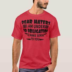 T-shirt chers haineux, je n'ai aucune obligation d'avoir d