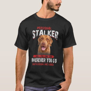T-shirt Chesapeake Bay Retriever Personal Stalker I Will F