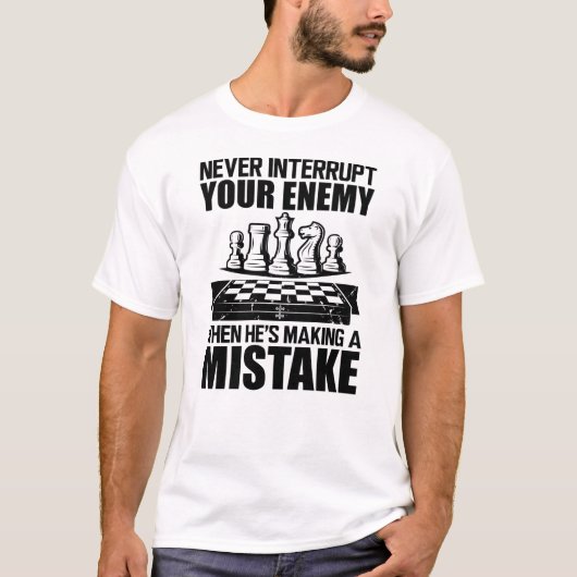 T-shirt Chess - Never interrupt your enemy  (Devant)