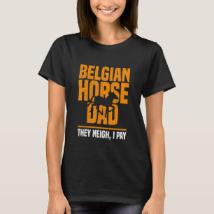 T-shirt Cheval Belge Papa Ils Neigh Je Paie Fête des pères