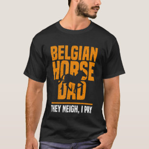 T-shirt Cheval Belge Papa Ils Neigh Je Paie Fête des pères