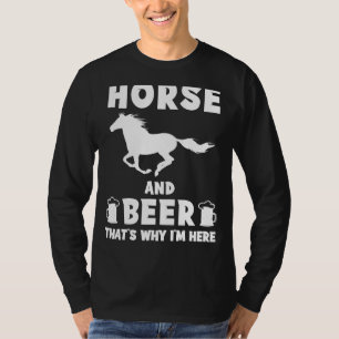 T-shirt Cheval et bière : C'est pourquoi je suis ici Drôle