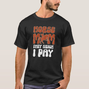 T-shirt Cheval Maman Ils Neigh I Pay Horse équitation Athl