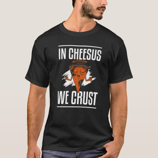 T-shirt Chez Cheesus, Nous Croyons De La Pizza Drôle Faisa (Devant)