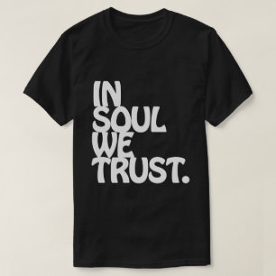 T-shirt Chez Soul, Nous Avons Confiance.