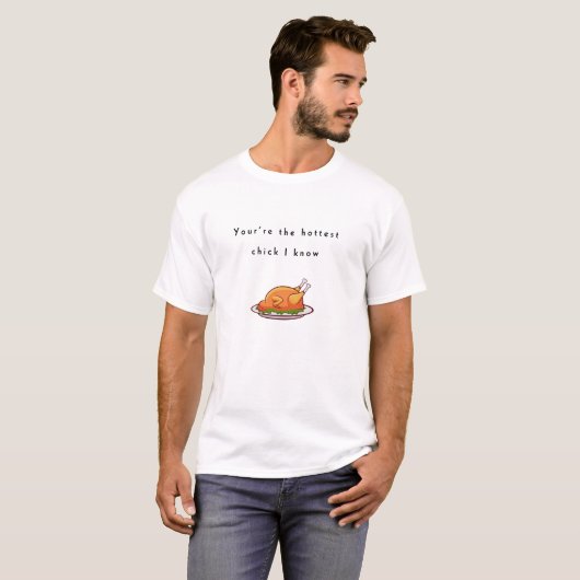 T-shirt Chick le plus chaud que je connaisse, poulet drôle (Devant entier)