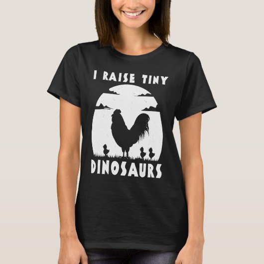 T-shirt Chicken Famer  I Raise Tiny Dinosaurs Women Men (Devant)