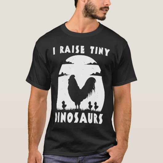 T-shirt Chicken Famer  I Raise Tiny Dinosaurs Women Men (Devant)
