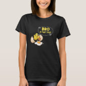T-shirt Chicken Is That You Bro Chick Egg (Devant)
