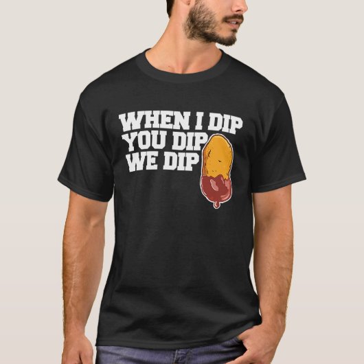 T-shirt Chicken Nugget When I dip You dip we dip  1 (Devant)