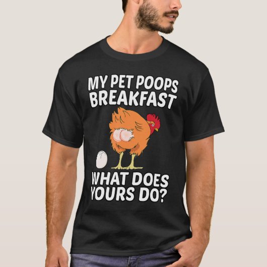 T-shirt Chicken Pet My Pet Poops Breakfast What Does Yours (Devant)