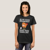 T-shirt Chicken Pet My Pet Poops Breakfast What Does Yours (Devant entier)