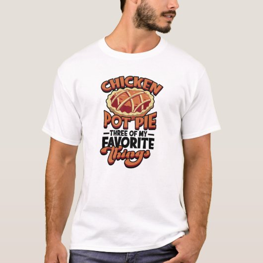 T-shirt  Chicken pot pie Three of my favorite things - (Devant)