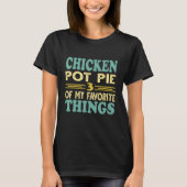 T-shirt Chicken Pot Pie Three Of My Favorite Things (Devant)