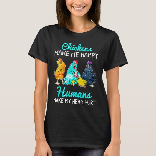 T-shirt Chickens Make Me Happy Humans Make My Head Hurt  C (Devant)