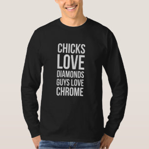 T-shirt Chicks Aime Diamonds Les gars Aime Chrome Car Enth