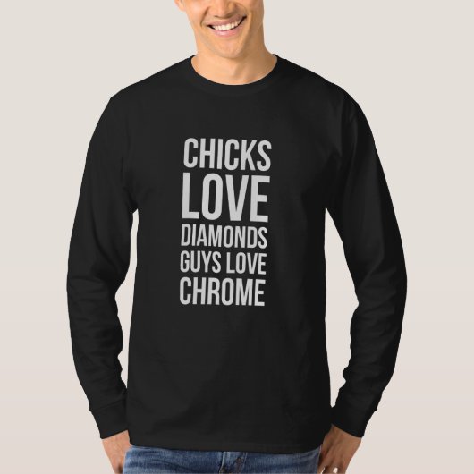 T-shirt Chicks Aime Diamonds Les gars Aime Chrome Car Enth (Devant)