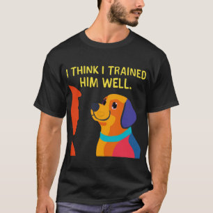 T-shirt Chien à l'entraîneur : Je t'ai bien formé