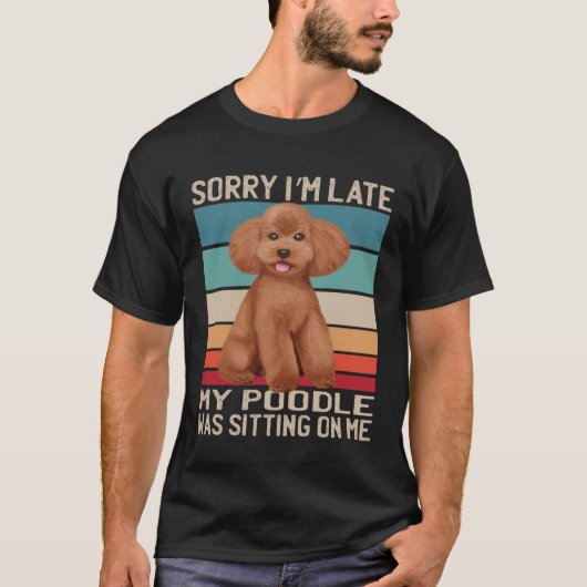 T-shirt Chien de caniche Désolé Je suis en retard Mon Chie (Devant)