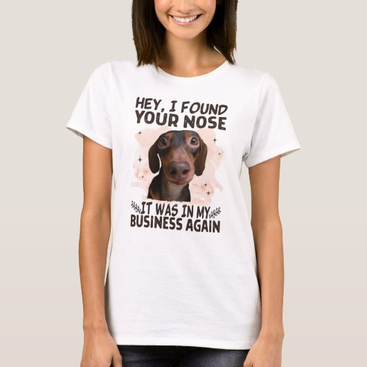 T-shirt Chien de chien Hey I Found Your Nose It Ce que My  (Devant)