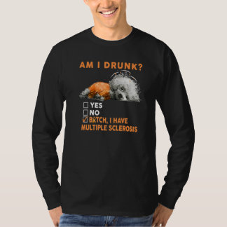 T-shirt Chien drôle Suis-je ivre J'ai la sclérose en plaqu