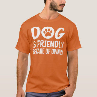 T-shirt Chien est amical Méfiez-vous du propriétaire Chien