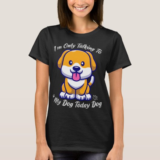 T-shirt Chien fou, je ne parle qu'à mon chien aujourd'hui (Devant)