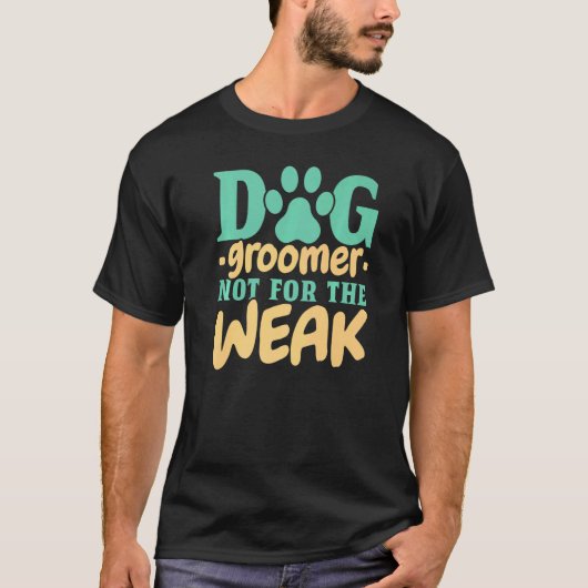 T-shirt Chien Groomer Pas Pour Les Faibles Animaux De Comp (Devant)
