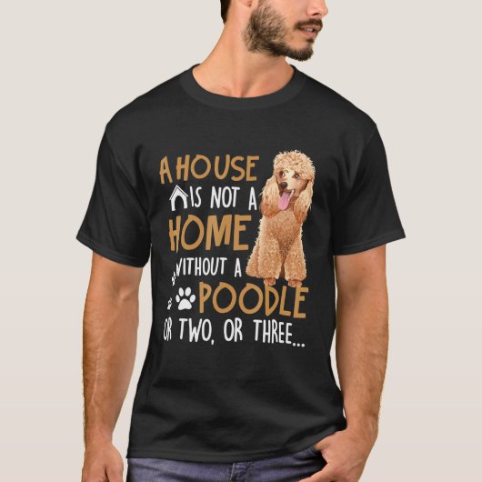 T-shirt Chien - La Maison N'Est Pas Une Maison Sans Poodle (Devant)