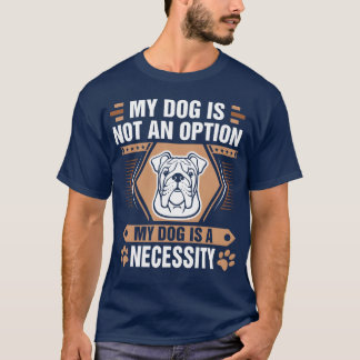 T-shirt Chien n'est pas option Chien est nécessaire Bulldo